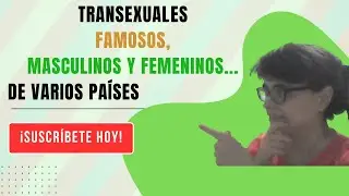 👁 Descubre FAMOSOS TRANSEXUALES, masculinos y femeninos, de varios países ⚧️ 🗺