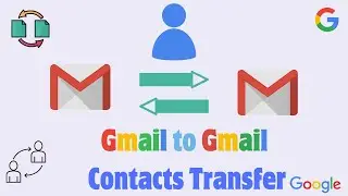 Gmail to Gmail Contacts transfer in 2024 | How to contact transfer from one gmail to another gmail |