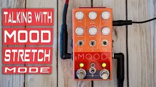TALKING WITH MOOD || Stretch Mode || [Chase Bliss Audio]
