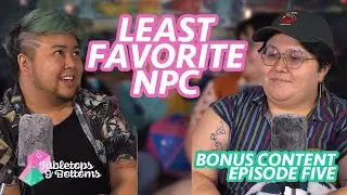 Least Favorite NPC (Bonus Content from Episode 5 - Tabletops & Bottoms)