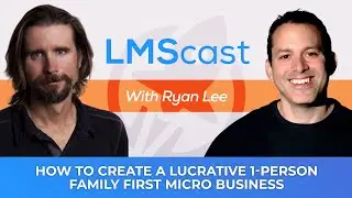 How to Create a Lucrative 1 Person Family First Micro Business with Ryan Lee