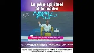 Le père spirituel et le maître | PASTEUR WILFRIED ZAHUI