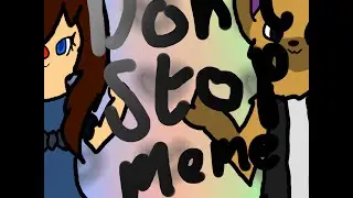 Don't Stop Animation Meme~ old~