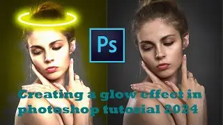 Creating a glow effect in photoshop tutorial 2024