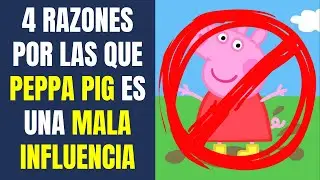 4 RAZONES POR LAS QUE PEPPA PIG ES MALA