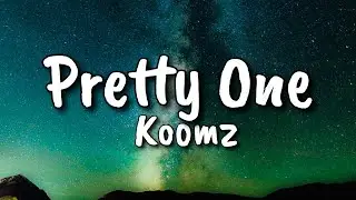 Pretty One - Koomz (Lyrics)