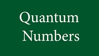 Quantum Numbers