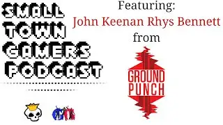 Small Town Gamers Episode 9: Featuring John Keenan Rhys Bennett