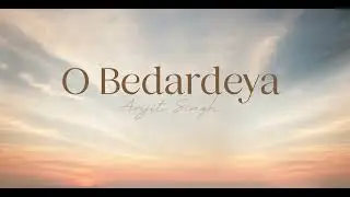 O Bedardeya - Arijit Singh (Lyrics)