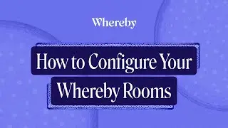 How to Configure Your Whereby Rooms | Video Chat API