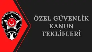 Özel Güvenlik Görevlileri ile İlgili Kanun Teklifleri İncelemesi 