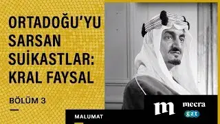 Ortadoğu’yu Sarsan Suikastlar #3: Kral Faysal