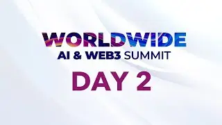 Worldwide AI & Web3 Summit - DAY 2