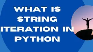 What is String Iteration in Python -17 || Python Tutorial for Beginners