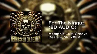 Memphis Cult, Groove Dealers, SPLYXER - For The Nigguz (8D AUDIO)