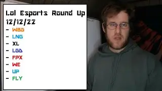Lol Esports Round Up 12/12/22 (WBG, LNG, LGD, WE, UP, FLY, XL, FPX)