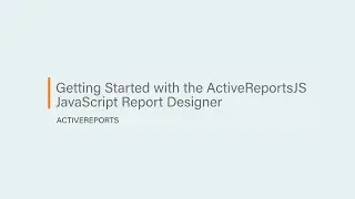 Getting Started with the ActiveReportsJS JavaScript Report Designer
