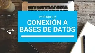 Conectar Python 3.6 a Bases de Datos MySQL: Guía Paso a Paso