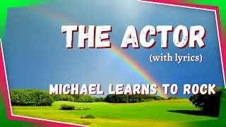 The Actor - Michael Learns To Rock (lyrics)
