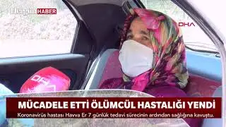 Koronavirüs hastası Havva Er, 7 günlük tedavi sürecini anlattı