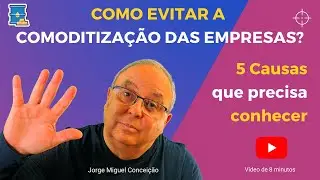 COMO EVITAR A COMODITIZAÇÃO DAS EMPRESAS: 5 Causas que precisa conhecer | Vendas Complexas B2B