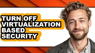 How to Turn Off Virtualization Based Security - Easy Guide