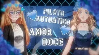 「Amor Doce」Piloto Automático - {Hiatus}