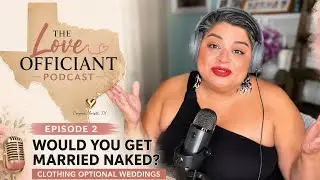 Episode 2: Would You Get Married Naked? | Clothing Optional Weddings
