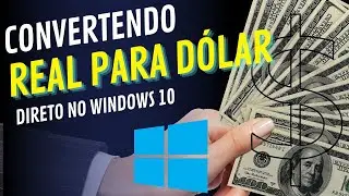 COMO CONVERTER REAL PARA DOLAR NO WINDOWS 10