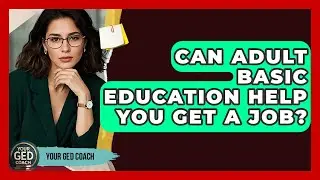 Can Adult Basic Education Help You Get a Job? | Your GED Coach