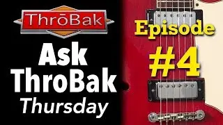 Ask ThroBak Thursday #4: Customer Guitar Questions Answered