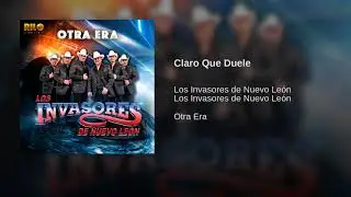 Los Invasores De Nuevo Leon - Claro Que Duele (Audio) 2018