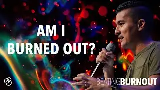 Am I Burned Out? - First Church Message