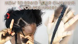 HOW TO BRAID YOUR OWN HAIR FOR BEGINNERS.