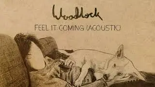Woodlock - Feel It Coming (Acoustic)