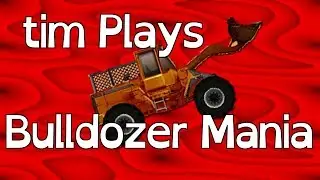 tim plays bulldozer mania | Ep3 | finale