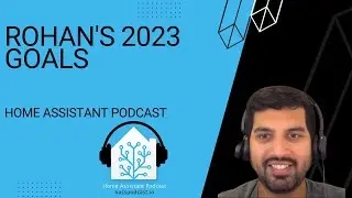 Rohan’s 2023 Goals | Home Assistant Podcast
