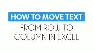 How to move text from row to column in excel