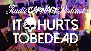 Audio Carnage Podcast - It Hurts to be Dead