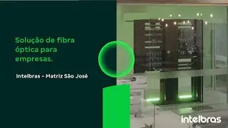 Solução de Fibra Óptica na Intelbras