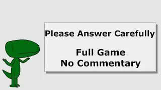 Please Answer Carefully (Full Game, No Commentary)