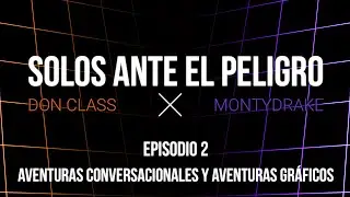 Solos Ante el Peligro 0x02: Aventuras conversacionales y gráficas