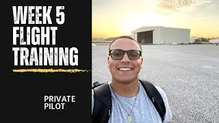 WEEK 5 FLIGHT TRAINING VLOG