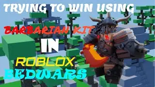 TRYING TO WIN USING BARBARIAN KIT IN ROBLOX BEDWARS!