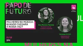 PAPO DE FUTURO - Mulheres na música: Quando chegará a nossa vez?