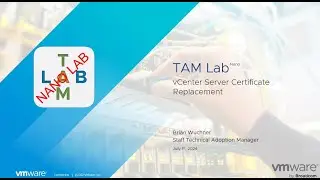 TAM Lab - Nano - vCenter Server Certificate Replacement