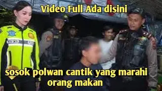 VIDEO FULL POLWAN CANTIK MARAHI ORANG MAKAN VIRAL 
