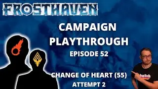 Frosthaven Scenario 55 - Change of Heart Attempt 2 - Full Playthrough Ep 52