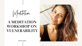 A MEDITATION AND WORKSHOP ON VULNERABILITY