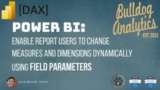 Power BI: Use FIELD PARAMETERS and Enable Report Users to Change Measures & Dimensions Dynamically